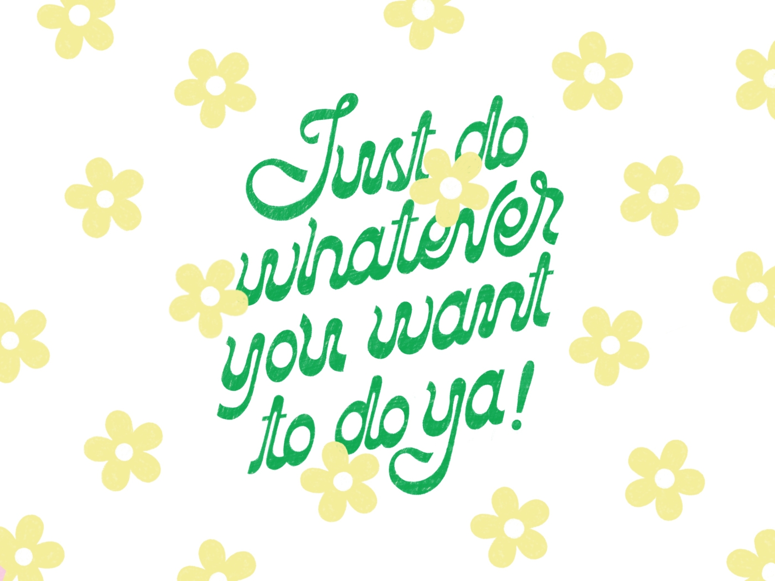 just-do-whatever-you-want-to-do-ya-by-soulsome-on-dribbble