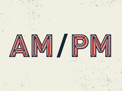 AM / PM aiga atx lettering morning nathan walker night texture time type