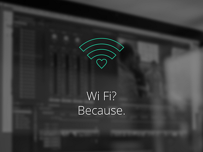 Wi Fi? Because. black copywriting free wifi green heart icon white wifi
