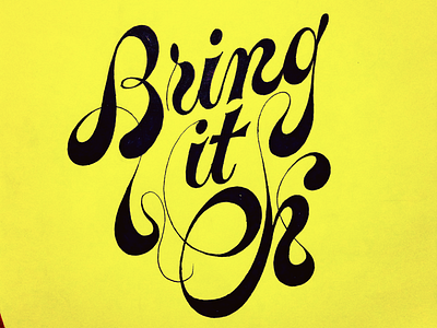 Bring it On calligraphy cursive experimental flourishes hand drawn hand lettering lettering script type