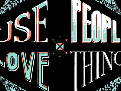 Use Things, Love People lettering typography