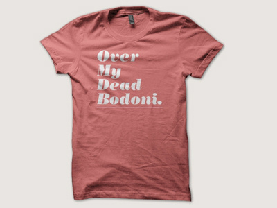 Over My Dead Bodoni bodoni t-shirt typography