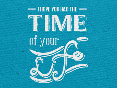 Time Of Your Life lettering poster type typographic typography