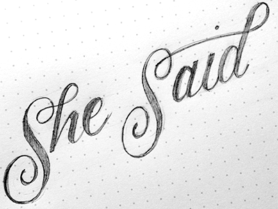 She Said Sketch calligraphy copperplate hand drawn handlettering lettering photography script typography