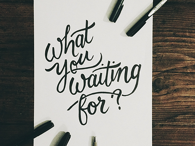 What You Waiting For? brush calligraphy hand lettering ink lettering marker pen sharpie type typography