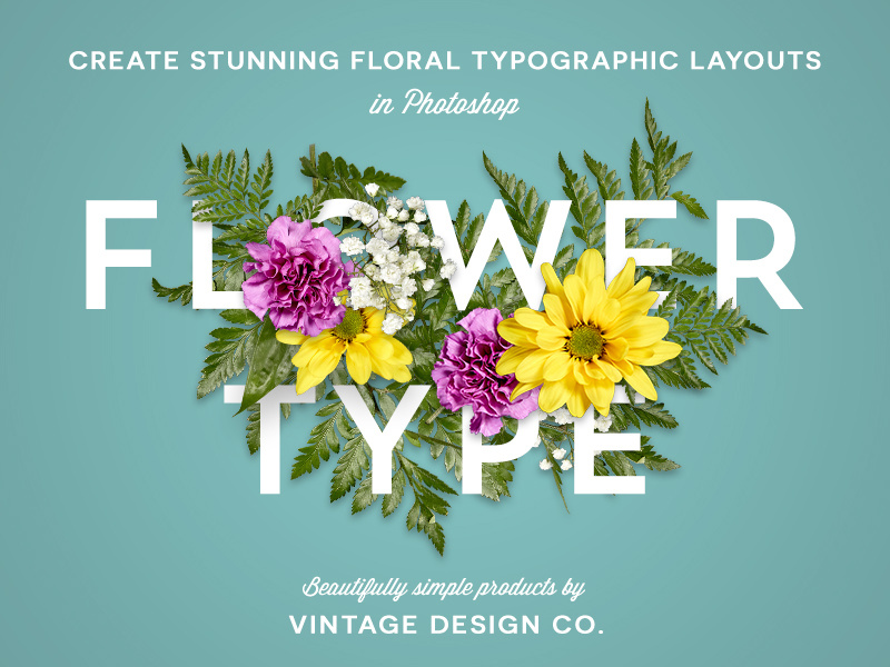 FlowerType photoshop layout floral flower typography lettering creative market