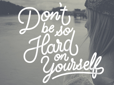 Don't be so hard on yourself bezier curves brush brushscript calligraphy hand lettering lettering shadow texture typography vector