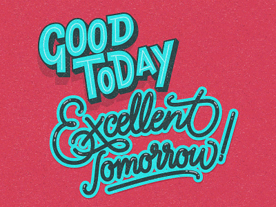 Good today, excellent tomorrow. calligraphy hand lettering illustrator lettering textures typography vector