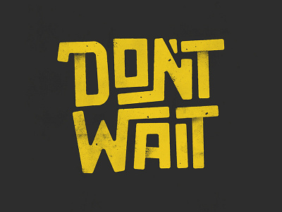 Don't Wait alphabet calligraphy font lettering letters typeface typography
