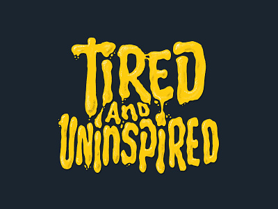 Tired & Uninspired calligraphy design hand lettering illustration lettering texture type typography