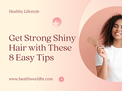 Get Strong Shiny Hair with These 8 Easy Tips