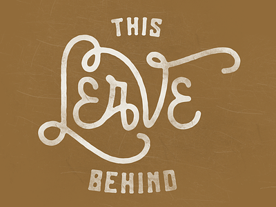 Leave This Behind hand lettering lettering ligatures typography