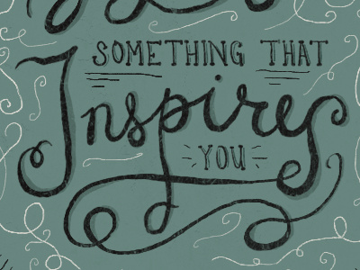 Do what inspires you every day hand drawn hand lettering illustration inspiration poster swashes words