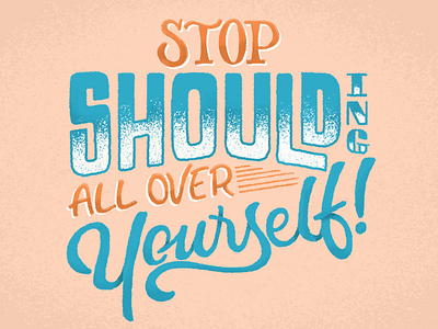 Stop Shoulding All Over Yourself design handlettering lettering typography