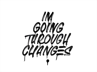 I'm Going Through Changes graffiti grit krink lettering texture typography