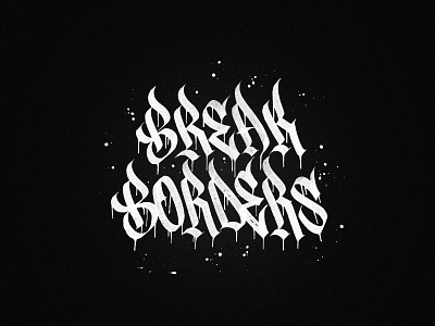 Break Borders blacklettering graffiti texture typography