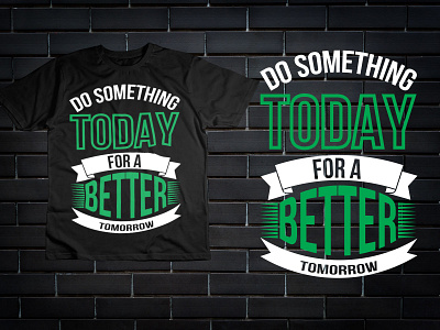 Do Something Better Tomorrow Typography T-shirt animation graphic design halloween tshirt happy camping shirt t shirt bundle t shirt desinger teeshirt typography design