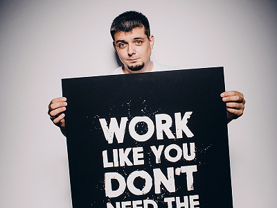 Work like you don't need the money font grunge lettering photo poster posters print prints product shop store typography