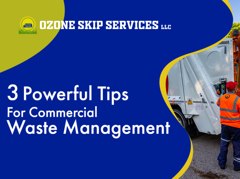 3 Powerful Tips For Commercial Waste Management by Ozone Skip Services
