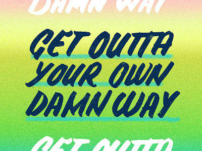 Get Outta Your Own Damn Way brush calligraphy brush lettering calligraphy illustration lettering typography vintage