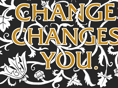 Change illustration ornamentation letterpress quote typography floral