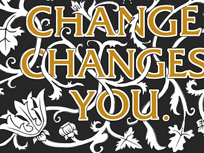 Change floral illustration letterpress ornamentation quote typography