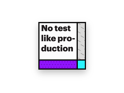 No test like production design illustration production test