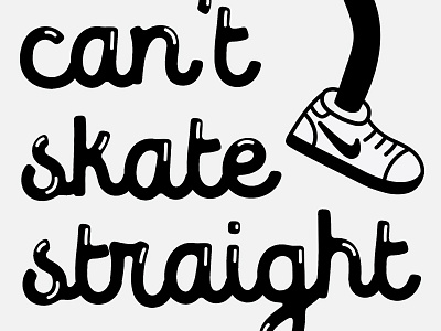 Can't Skate Straight 2.0 black cartoon character drawing foot grey illustration nike old school shoe type typography