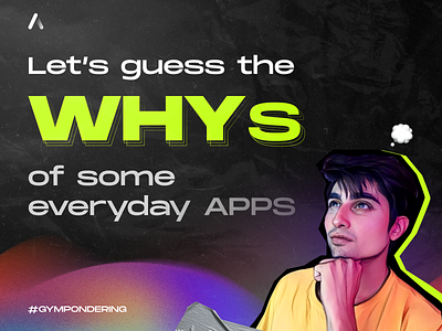 Let’s guess the WHYs of some everyday apps?
