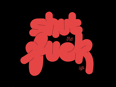 Shut The Fuck Up handlettered typography