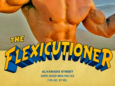 The Flexicutioner - Alvarado Street alvarado beer brewery can craft beer funny ipa lettering muscles package design packaging typography