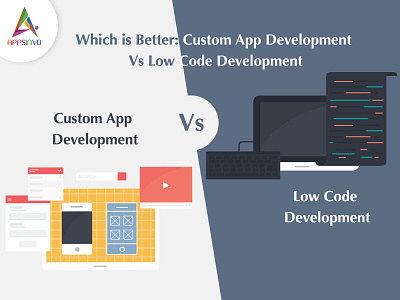 Appsinvo - Which is Better: Custom App Development Vs Low Code D