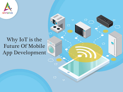 Appsinvo - Why IoT is the Future Of Mobile App Development