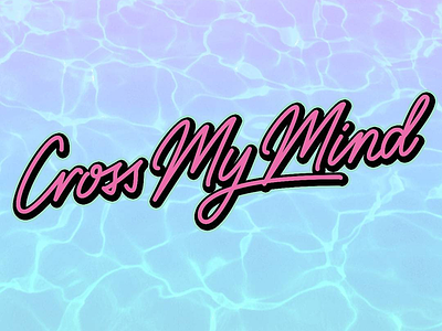 Cross My Mind digital lettering hand lettering lettering lyrics quote song