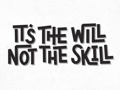 It's the Will, Not the Skill calligraphy hand lettering lettering quotes