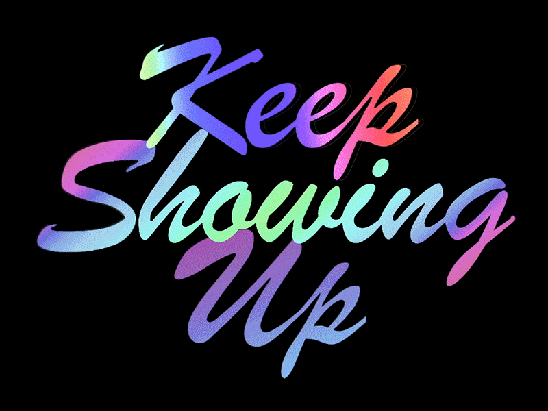 Keep Showing Up animation colorful gif iridescence iridescent rainbow script script lettering