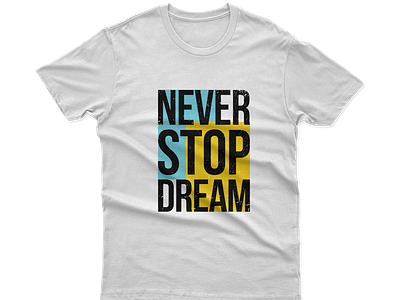 Never stop Dream Tshirt design