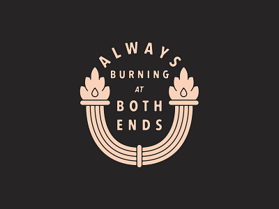Always Burning at Both Ends badge fire flame torch