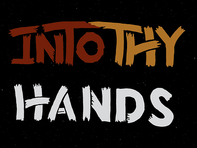 Into Thy Hands WIP hand lettering hands into thy hands texture
