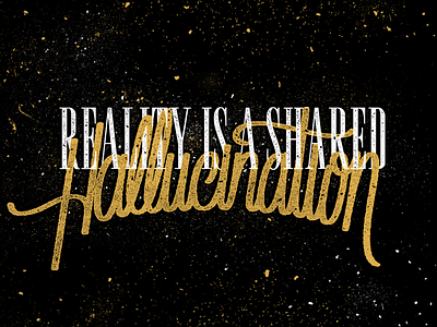 Reality Is A Shared Hallucination. brand calligraphy classic clothing custom fashion handwrite illustration kustom lettering letterpress letters old school screen printing serif silkscreen type typography vector