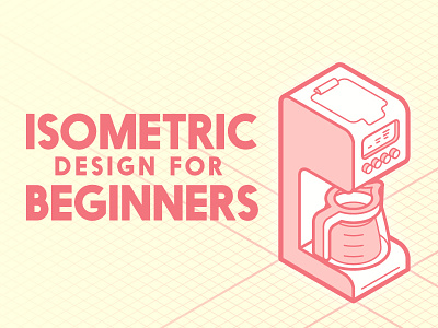 Isometric Design for Beginners appliance coffee design grid illustrator isometric skillshare stroke tutorial vector