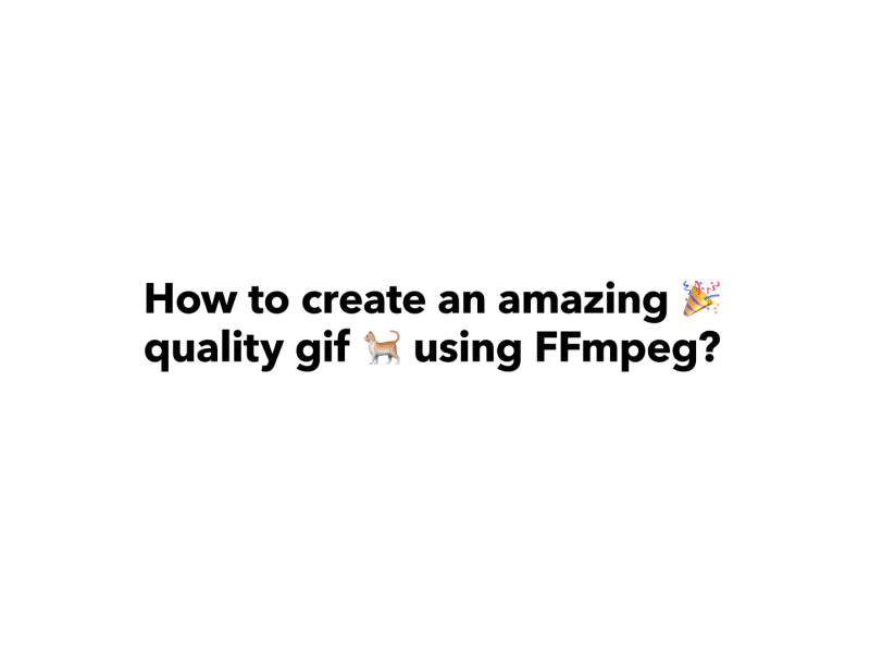 Tutorial: How to create an amazing quality gif using FFmpeg?