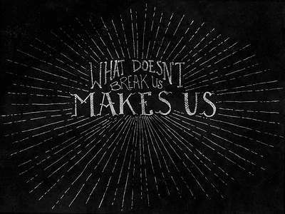 What Doesn't Break Us Makes Us analog drawn handmade illustration quote text