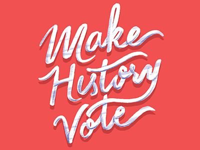 Make History calligraphy election election day election2016 font hand lettering history illustration lettering script typography vote