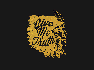 Give Me Truth chief design illustration indian native native american t shirt truth typography