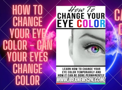 How to change your eye color- can your eyes change color/