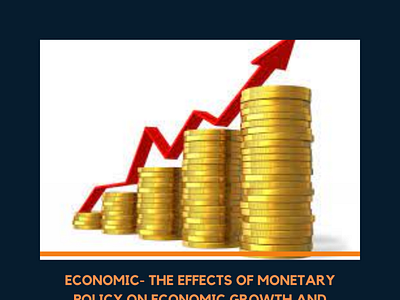 Economic- The Effects of Monetary Policy on Economic Growth and