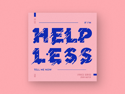 Helpless design graphic design john mayer lyrics lyrics series music post social media typography