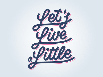 Let's Live a Little lettering monoline script quote script typography