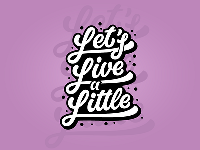 Let's Live a Little cool design graffiti hand lettering lettering logotype script typography vector